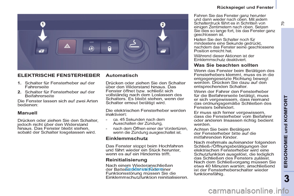 Peugeot Partner 2011 Manual Online
Rückspiegel und Fenster
79
ERGONOMIE und KOMFOR
T
33
ELEKTRISCHE FENSTERHEBER
1.
Schalter für Fensterheber auf der
Fahrerseite
2.
Schalter für Fensterheber auf der
Bei Peugeot Partner 2011 Manual Online
Rückspiegel und Fenster
79
ERGONOMIE und KOMFOR
T
33
ELEKTRISCHE FENSTERHEBER
1.
Schalter für Fensterheber auf der
Fahrerseite
2.
Schalter für Fensterheber auf der
Bei