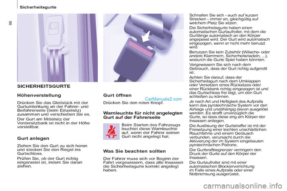 Peugeot Partner 2011 Manual Online
Sicherheitsgurte
88
SICHERHEITSGURTE
Höhenverstellung
Drücken Sie das Gleitstück mit der
Gurtumlenkung an der Fahrer- und
Beifahrerseite (beim Einzelsitz)
zusammen und verschi Peugeot Partner 2011 Manual Online
Sicherheitsgurte
88
SICHERHEITSGURTE
Höhenverstellung
Drücken Sie das Gleitstück mit der
Gurtumlenkung an der Fahrer- und
Beifahrerseite (beim Einzelsitz)
zusammen und verschi