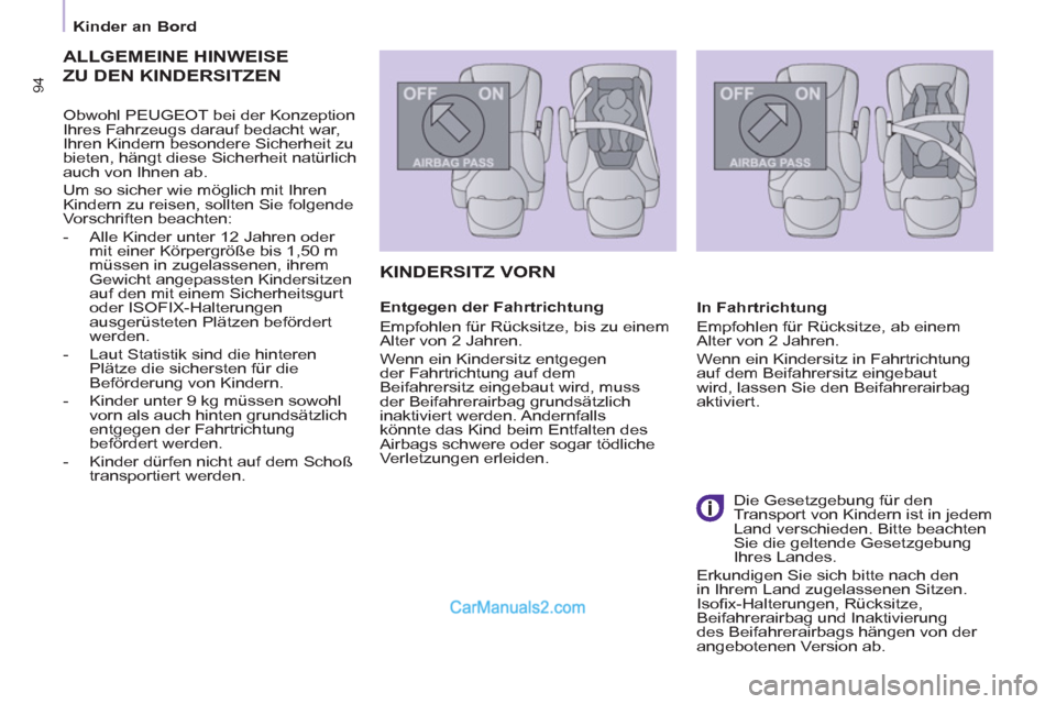 Peugeot Partner 2011 Owners Manual
Kinder an Bord
94
ALLGEMEINE HINWEISE
ZU DEN KINDERSITZEN
Obwohl PEUGEOT bei der Konzeption
Ihres Fahrzeugs darauf bedacht war,
Ihren Kindern besondere Sicherheit zu
bieten, hängt Peugeot Partner 2011 Owners Manual
Kinder an Bord
94
ALLGEMEINE HINWEISE
ZU DEN KINDERSITZEN
Obwohl PEUGEOT bei der Konzeption
Ihres Fahrzeugs darauf bedacht war,
Ihren Kindern besondere Sicherheit zu
bieten, hängt