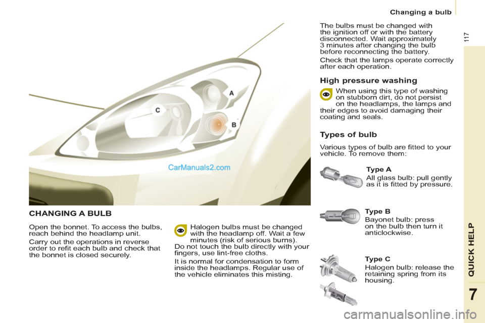 Peugeot Partner 2011 Owners Manual - RHD (UK, Australia) 11 7
QUICK HEL
P
7
Changing a bulb
CHANGING A BULB
Type B
Bayonet bulb: press
on the bulb then turn it
anticlockwise.
Type A
All glass bulb: pull gently
as it is fi tted by p Peugeot Partner 2011 Owners Manual - RHD (UK, Australia) 11 7
QUICK HEL
P
7
Changing a bulb
CHANGING A BULB
Type B
Bayonet bulb: press
on the bulb then turn it
anticlockwise.
Type A
All glass bulb: pull gently
as it is fi tted by p