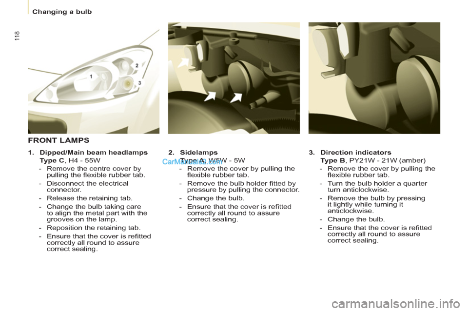 Peugeot Partner 2011 Owners Manual - RHD (UK, Australia) 11 8
Changing a bulb
3.
Direction indicators
Type B
, PY21W - 21W (amber)
- Remove the cover by pulling the
fl exible rubber tab.
- Turn the bulb holder a qu Peugeot Partner 2011 Owners Manual - RHD (UK, Australia) 11 8
Changing a bulb
3.
Direction indicators
Type B
, PY21W - 21W (amber)
- Remove the cover by pulling the
fl exible rubber tab.
- Turn the bulb holder a qu