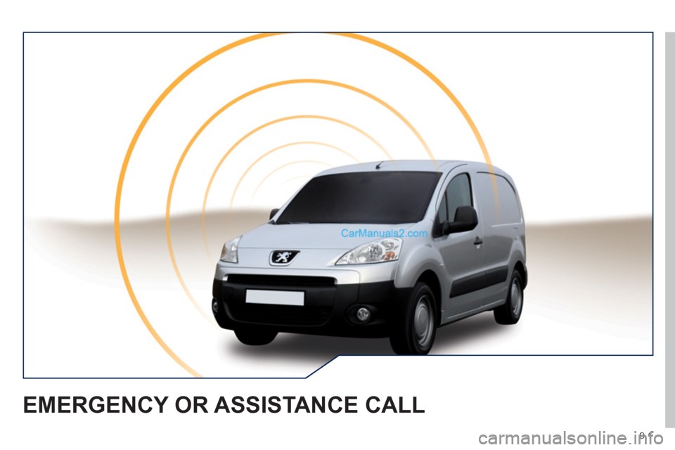 Peugeot Partner 2011 Owners Manual - RHD (UK, Australia) 9.1
EMERGENCY OR ASSISTANCE CALL Peugeot Partner 2011 Owners Manual - RHD (UK, Australia) 9.1
EMERGENCY OR ASSISTANCE CALL
