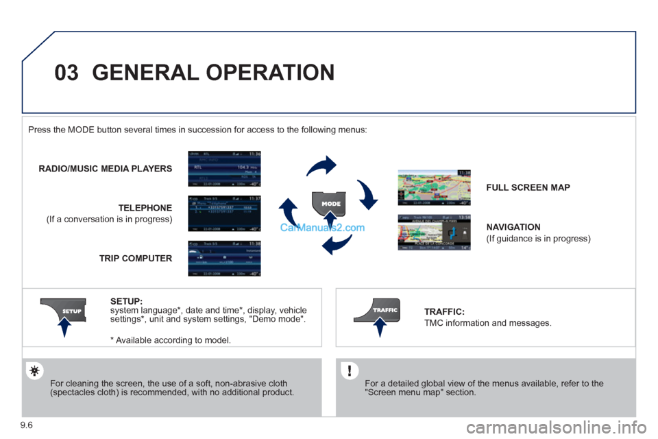 Peugeot Partner 2011  Owners Manual - RHD (UK, Australia) 03
9.6
  GENERAL OPERATION
 
 
For a detailed global view of the menus available, refer to the"Screen menu map" section.  
  Press the M
ODE button several times in succession for access to the follow