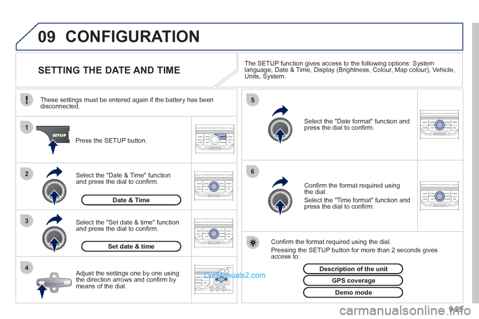 Peugeot Partner 2011  Owners Manual - RHD (UK, Australia) 09
4 3 2 1
65
9.25
CONFIGURATION 
   
 
 
 
 
 
 
 
 
 
 
 
 
 
 
SETTING THE DATE AND TIME The SETUP function gives access to the following options: Systemlanguage, Date & Time, Display (Brightness, 