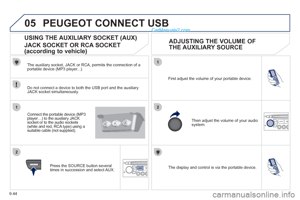 Peugeot Partner 2011  Owners Manual - RHD (UK, Australia) 9.44
05
1
21
2
  The display and control is via the portable device.  First ad
just the volume of your portable device. 
  Then ad
just the volume of your audio system.
 
 
 
 
 
 
 
 
 
 
 
 
 
USING