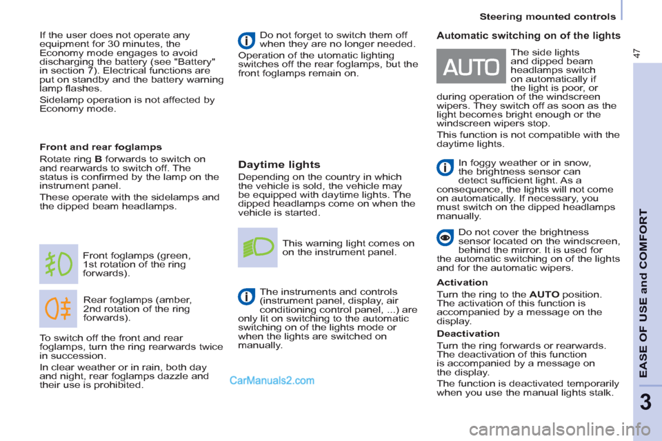 Peugeot Partner 2011  Owners Manual - RHD (UK, Australia) 47
   
 
Steering mounted controls  
 
EASE OF USE and COMFOR
T
3
 
 
Daytime lights 
 
Depending on the country in which 
the vehicle is sold, the vehicle may 
be equipped with daytime lights. The 
d