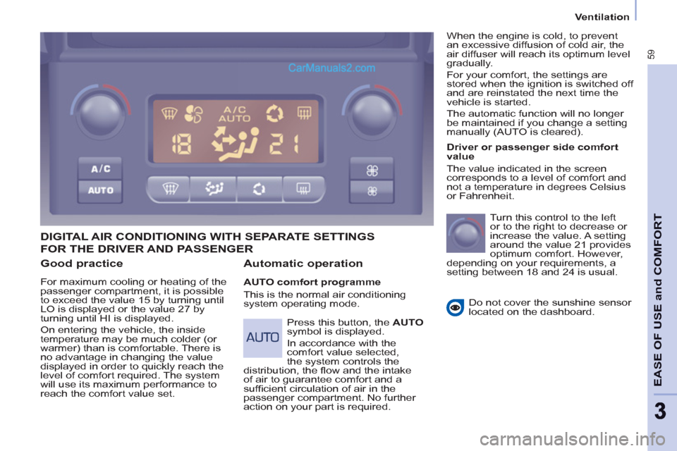 Peugeot Partner 2011  Owners Manual - RHD (UK, Australia) 59
EASE OF USE and COMFOR
T
33
   
 
 
 
 
Ventilation  
 
 
 
 
 
 
Good practice 
 
For maximum cooling or heating of the 
passenger compartment, it is possible 
to exceed the value 15 by turning un