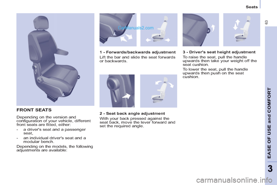 Peugeot Partner 2011  Owners Manual - RHD (UK, Australia) 63
EASE OF USE and COMFOR
T
33
   
 
Seats  
 
 
FRONT SEATS 
 
Depending on the version and 
conﬁ guration of your vehicle, different 
front seats are ﬁ tted, either: 
   
 
-   a drivers seat a