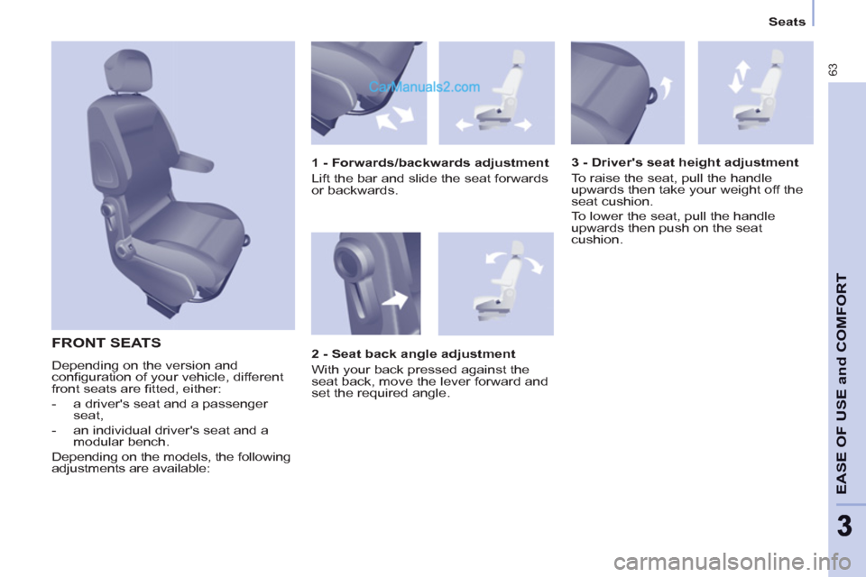 Peugeot Partner 2011  Owners Manual - RHD (UK, Australia) 63
EASE OF USE and COMFOR
T
33
   
 
Seats  
 
 
FRONT SEATS 
 
Depending on the version and 
conﬁ guration of your vehicle, different 
front seats are ﬁ tted, either: 
   
 
-   a drivers seat a