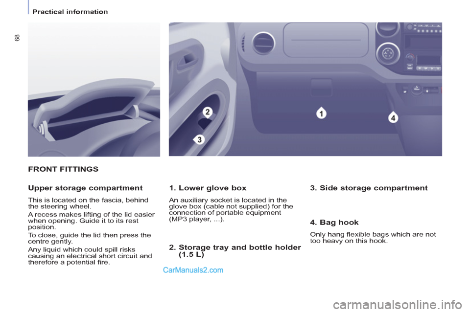 Peugeot Partner 2011 - RHD (UK, Australia) Repair Manual 68
Practical information
FRONT FITTINGS
1. Lower glove box
An auxiliary socket is located in the
glove box (cable not supplied) for the
connection of portable equipment
(MP3 player Peugeot Partner 2011 - RHD (UK, Australia) Repair Manual 68
Practical information
FRONT FITTINGS
1. Lower glove box
An auxiliary socket is located in the
glove box (cable not supplied) for the
connection of portable equipment
(MP3 player