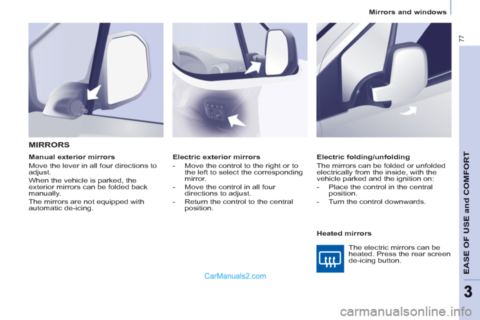 Peugeot Partner 2011 - RHD (UK, Australia) Manual PDF 77
EASE OF USE and COMFOR
T
33
Mirrors and windows
Electric exterior mirrors
- Move the control to the right or to
the left to select the corresponding
mirror.
- Move Peugeot Partner 2011 - RHD (UK, Australia) Manual PDF 77
EASE OF USE and COMFOR
T
33
Mirrors and windows
Electric exterior mirrors
- Move the control to the right or to
the left to select the corresponding
mirror.
- Move