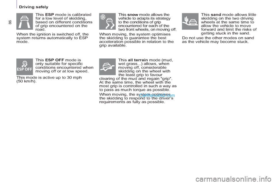 Peugeot Partner 2011 - RHD (UK, Australia) Manual Online ESP OFF
This snow
mode allows the
vehicle to adapts its strategy
to the conditions of grip
encountered for each of the
two front wheels, on moving off.
When moving, the system optimises Peugeot Partner 2011 - RHD (UK, Australia) Manual Online ESP OFF
This snow
mode allows the
vehicle to adapts its strategy
to the conditions of grip
encountered for each of the
two front wheels, on moving off.
When moving, the system optimises