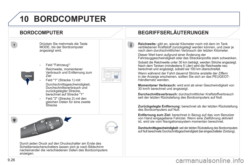 Peugeot Partner 2011 Betriebsanleitung (in German) 9.26
10
1
BORDCOMPUTER
BORDCOMPUTER
Drücken Sie mehrmals die Taste MODE, bis der Bordcomputer angezeigt wird.
Reichweite:
gibt an, wieviel Kilometer noch mit dem im Tank
verbliebenen Krafts Peugeot Partner 2011 Betriebsanleitung (in German) 9.26
10
1
BORDCOMPUTER
BORDCOMPUTER
Drücken Sie mehrmals die Taste MODE, bis der Bordcomputer angezeigt wird.
Reichweite:
gibt an, wieviel Kilometer noch mit dem im Tank
verbliebenen Krafts