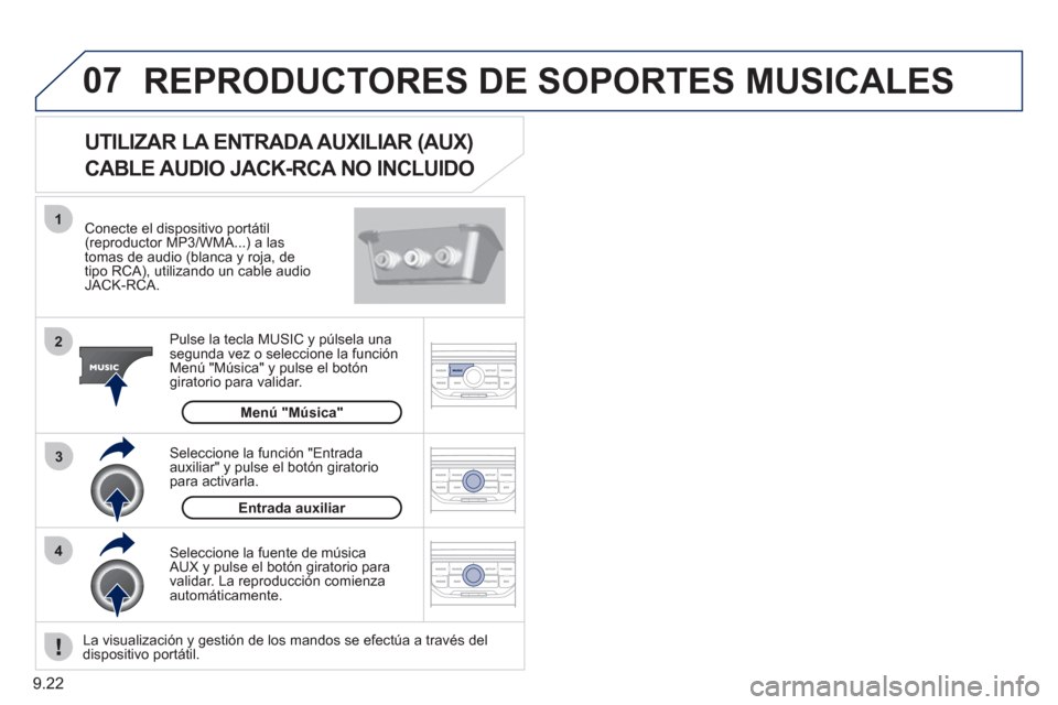 Peugeot Partner 2011  Manual del propietario (in Spanish) 9.22
07
43 1
2
  REPRODUCTORES DE SOPORTES MUSICALES 
 
 
Conecte el dispositivo portátil (reproductor MP3/WMA...) a las
tomas de audio (blanca y roja, de 
tipo RCA), utilizando un cable audioJACK-RC
