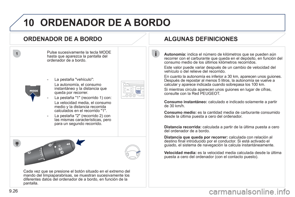 Peugeot Partner 2011 Manual del propietario (in Spanish) 9.26
10
1
ORDENADOR DE A BORDO
ORDENADOR DE A BORDO
Pulse sucesivamente la tecla MODEhasta que aparezca la pantalla del ordenador de a bordo.
Autonomía:
indica el número de kilómetros que s Peugeot Partner 2011 Manual del propietario (in Spanish) 9.26
10
1
ORDENADOR DE A BORDO
ORDENADOR DE A BORDO
Pulse sucesivamente la tecla MODEhasta que aparezca la pantalla del ordenador de a bordo.
Autonomía:
indica el número de kilómetros que s