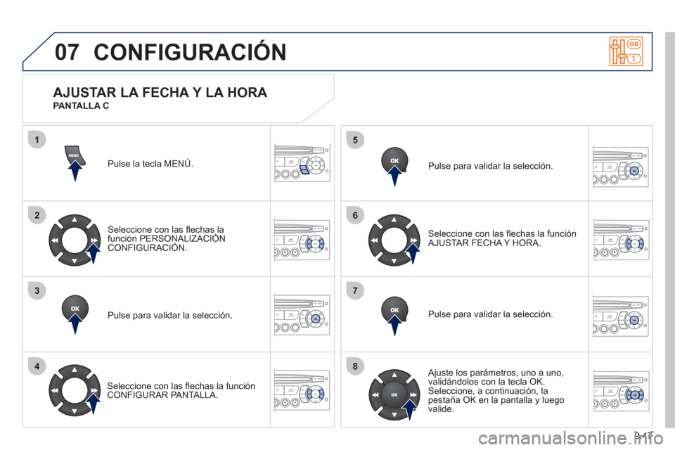 Peugeot Partner 2011 Manual del propietario (in Spanish) 9.47
07
1
2
3
4
5
6
7
8
CONFIGURACIÓN
Pulse la tecla MENÚ.
Seleccione con las fl echas la
función PERSONALIZACIÓN
CONFIGURACIÓN.
Pulse para validar la selección.
Seleccione con las fl e Peugeot Partner 2011 Manual del propietario (in Spanish) 9.47
07
1
2
3
4
5
6
7
8
CONFIGURACIÓN
Pulse la tecla MENÚ.
Seleccione con las fl echas la
función PERSONALIZACIÓN
CONFIGURACIÓN.
Pulse para validar la selección.
Seleccione con las fl e