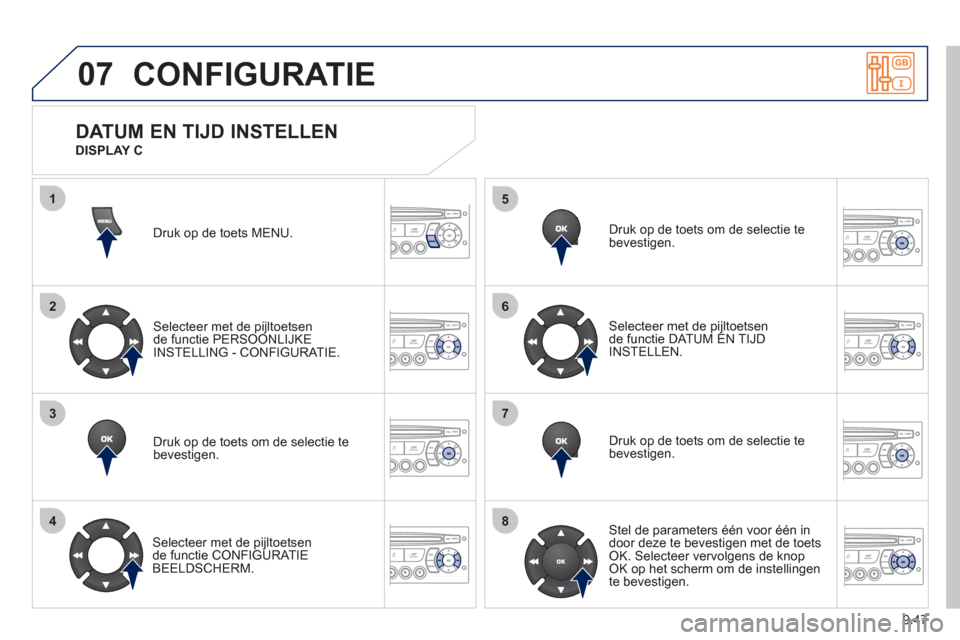 Peugeot Partner 2011 Handleiding (in Dutch) 9.47
07
1
2
3
4
5
6
7
8
CONFIGURATIE
Druk op de toets MENU.
Selecteer met de pi
jltoetsen
de functie PERSOONLIJKE
INSTELLING - CONFIGURATIE.
Druk op de toets om de selectie te
bevestigen.
Sel Peugeot Partner 2011 Handleiding (in Dutch) 9.47
07
1
2
3
4
5
6
7
8
CONFIGURATIE
Druk op de toets MENU.
Selecteer met de pi
jltoetsen
de functie PERSOONLIJKE
INSTELLING - CONFIGURATIE.
Druk op de toets om de selectie te
bevestigen.
Sel