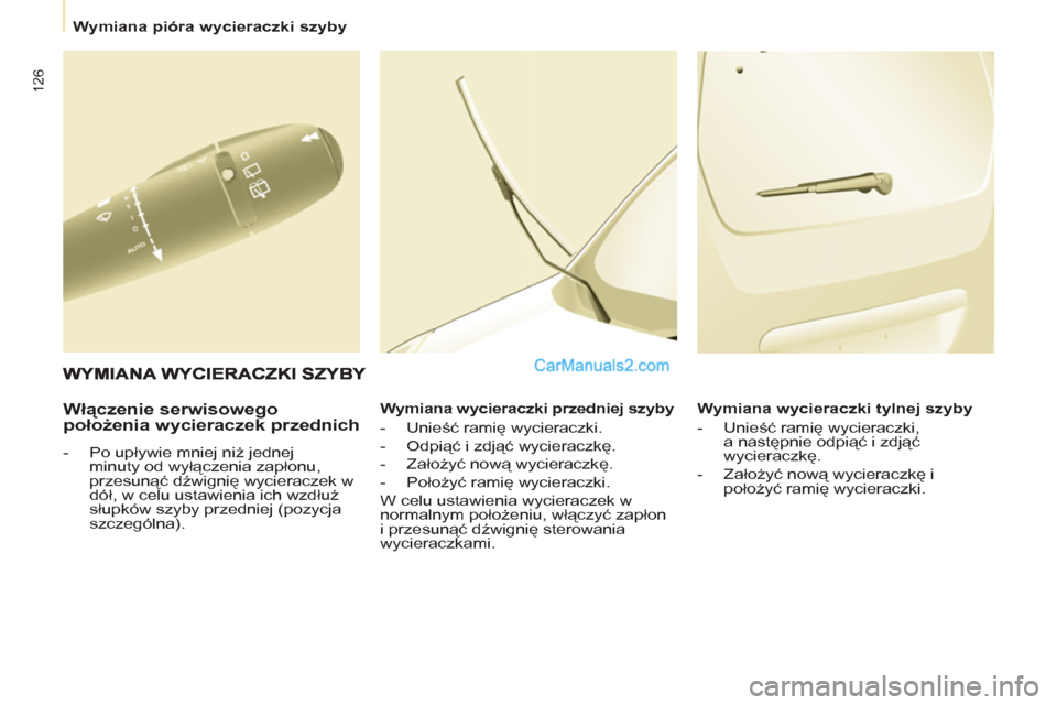 Peugeot Partner 2011 Instrukcja Obsługi (in Polish) 126
Wymiana pióra wycieraczki szyby
Włączenie serwisowego
położenia wycieraczek przednich
- Po upływie mniej niż jednej
minuty od wyłączenia zapłonu,
przesunąć dź Peugeot Partner 2011 Instrukcja Obsługi (in Polish) 126
Wymiana pióra wycieraczki szyby
Włączenie serwisowego
położenia wycieraczek przednich
- Po upływie mniej niż jednej
minuty od wyłączenia zapłonu,
przesunąć dź
