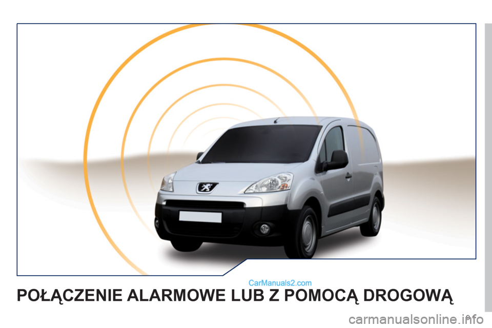 Peugeot Partner 2011 Instrukcja Obsługi (in Polish) 9.1
POŁĄCZENIE ALARMOWE LUB Z POMOCĄ DROGOWĄ Peugeot Partner 2011 Instrukcja Obsługi (in Polish) 9.1
POŁĄCZENIE ALARMOWE LUB Z POMOCĄ DROGOWĄ