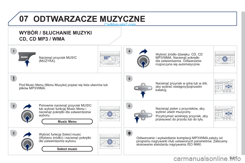Peugeot Partner 2011 Instrukcja Obsługi (in Polish) 9.21
07
3 2 1
6
4
5
WYBÓR / SŁUCHANIE MUZYKI
CD, CD MP3 / WMA
Odtwarzanie i wyświetlanie kompilacji MP3/WMA zależy od
programu nagrywarki i/lub ustawionych parametrów. Zale Peugeot Partner 2011 Instrukcja Obsługi (in Polish) 9.21
07
3 2 1
6
4
5
WYBÓR / SŁUCHANIE MUZYKI
CD, CD MP3 / WMA
Odtwarzanie i wyświetlanie kompilacji MP3/WMA zależy od
programu nagrywarki i/lub ustawionych parametrów. Zale