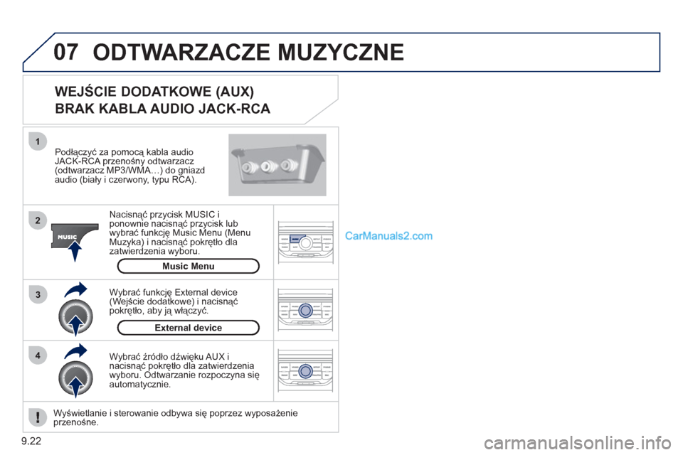 Peugeot Partner 2011 Instrukcja Obsługi (in Polish) 9.22
07
43 1
2
ODTWARZACZE MUZYCZNE
Podłączyć za pomocą kabla audioJACK-RCA przenośny odtwarzacz (odtwarzacz MP3/WMA…) do gniazd
audio (biały i czerwony, typu RCA).
Nacisnąć przyci Peugeot Partner 2011 Instrukcja Obsługi (in Polish) 9.22
07
43 1
2
ODTWARZACZE MUZYCZNE
Podłączyć za pomocą kabla audioJACK-RCA przenośny odtwarzacz (odtwarzacz MP3/WMA…) do gniazd
audio (biały i czerwony, typu RCA).
Nacisnąć przyci