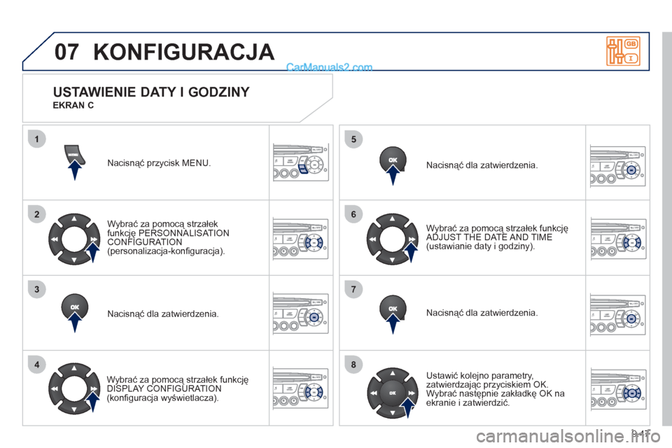 Peugeot Partner 2011 Instrukcja Obsługi (in Polish) 9.47
07
1
2
3
4
5
6
7
8
KONFIGURACJA
Nacisnąć przycisk MENU.
Wybrać za pomocą strzałek
funkcję PERSONNALISAT IONCONFIGURATION(personalizacja-konfi guracja).
Nacisnąć dla zatwierdzenia. Peugeot Partner 2011 Instrukcja Obsługi (in Polish) 9.47
07
1
2
3
4
5
6
7
8
KONFIGURACJA
Nacisnąć przycisk MENU.
Wybrać za pomocą strzałek
funkcję PERSONNALISAT IONCONFIGURATION(personalizacja-konfi guracja).
Nacisnąć dla zatwierdzenia.