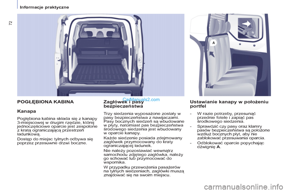 Peugeot Partner 2011 Instrukcja Obsługi (in Polish) 72
Informacje praktyczne
POGŁĘBIONA KABINA
Kanapa
Pogłębiona kabina składa się z kanapy
3-miejscowej w drugim rzędzie, której
jednoczęściowe oparcie jest zespolone
z k Peugeot Partner 2011 Instrukcja Obsługi (in Polish) 72
Informacje praktyczne
POGŁĘBIONA KABINA
Kanapa
Pogłębiona kabina składa się z kanapy
3-miejscowej w drugim rzędzie, której
jednoczęściowe oparcie jest zespolone
z k