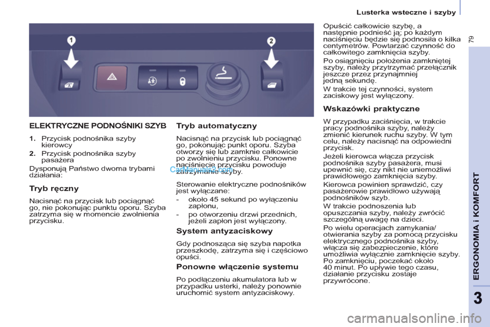 Peugeot Partner 2011 Instrukcja Obsługi (in Polish) 79
ERGONOMIA i KOMFOR
T
33
Lusterka wsteczne i szyby
ELEKTRYCZNE PODNOŚNIKI SZYB
1.
Przycisk podnośnika szyby
kierowcy
2.
Przycisk podnośnika szyby
pasażera
Dysponu Peugeot Partner 2011 Instrukcja Obsługi (in Polish) 79
ERGONOMIA i KOMFOR
T
33
Lusterka wsteczne i szyby
ELEKTRYCZNE PODNOŚNIKI SZYB
1.
Przycisk podnośnika szyby
kierowcy
2.
Przycisk podnośnika szyby
pasażera
Dysponu