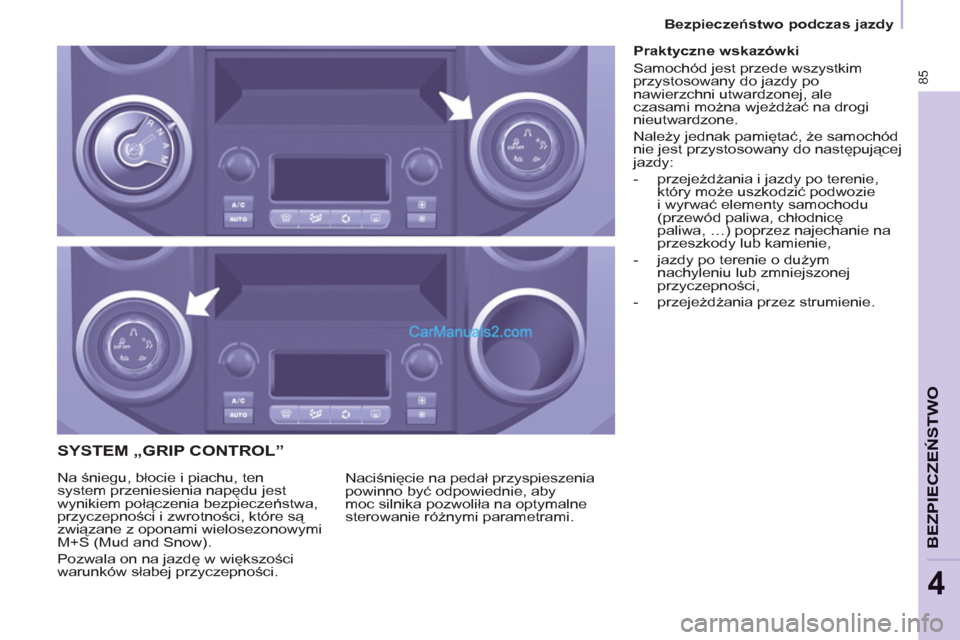 Peugeot Partner 2011 Instrukcja Obsługi (in Polish) 85
BEZPIECZEŃSTWO
4
SYSTEM „GRIP CONTROL”
Naciśnięcie na pedał przyspieszenia
powinno być odpowiednie, aby
moc silnika pozwoliła na optymalne
sterowanie różnymi p Peugeot Partner 2011 Instrukcja Obsługi (in Polish) 85
BEZPIECZEŃSTWO
4
SYSTEM „GRIP CONTROL”
Naciśnięcie na pedał przyspieszenia
powinno być odpowiednie, aby
moc silnika pozwoliła na optymalne
sterowanie różnymi p