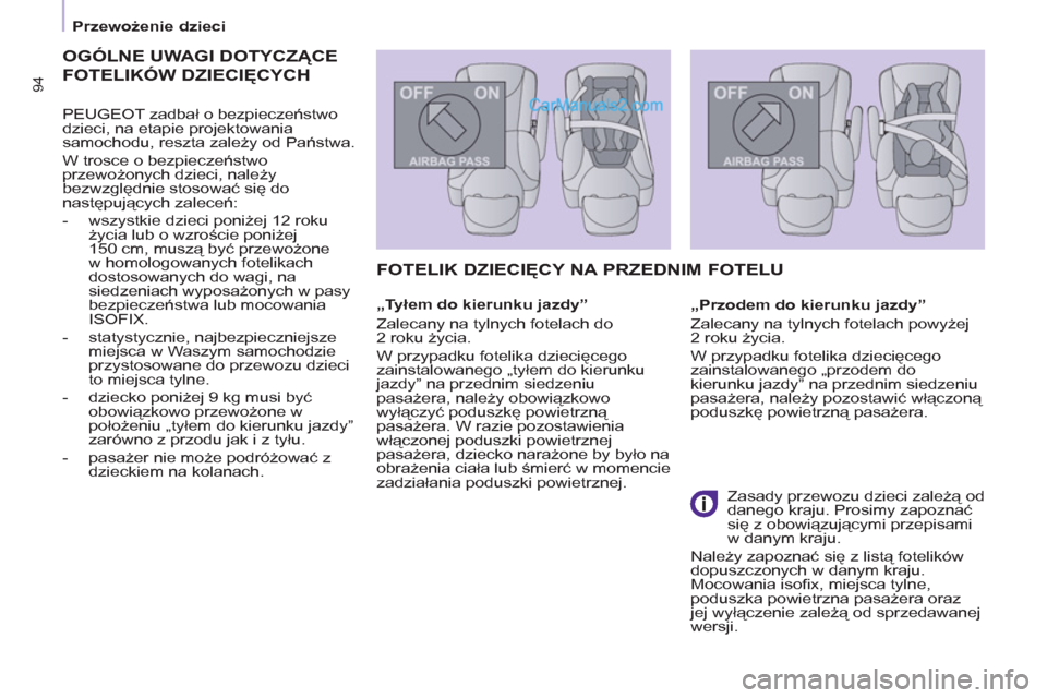 Peugeot Partner 2011 Instrukcja Obsługi (in Polish) 94
Przewożenie dzieci
OGÓLNE UWAGI DOTYCZĄCE
FOTELIKÓW DZIECIĘCYCH
PEUGEOT zadbał o bezpieczeństwo
dzieci, na etapie projektowania
samochodu, reszta zależy od Państwa.
W Peugeot Partner 2011 Instrukcja Obsługi (in Polish) 94
Przewożenie dzieci
OGÓLNE UWAGI DOTYCZĄCE
FOTELIKÓW DZIECIĘCYCH
PEUGEOT zadbał o bezpieczeństwo
dzieci, na etapie projektowania
samochodu, reszta zależy od Państwa.
W