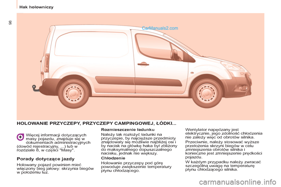 Peugeot Partner 2011 Instrukcja Obsługi (in Polish) 98
Więcej informacji dotyczących
masy pojazdu, znajduje się w
dokumentach administracyjnych
(dowód rejestracyjny, ...) lub w
rozdziale 8, w części "Masy".
HOLOWANIE PRZYCZEPY, PRZYCZEPY Peugeot Partner 2011 Instrukcja Obsługi (in Polish) 98
Więcej informacji dotyczących
masy pojazdu, znajduje się w
dokumentach administracyjnych
(dowód rejestracyjny, ...) lub w
rozdziale 8, w części "Masy".
HOLOWANIE PRZYCZEPY, PRZYCZEPY
