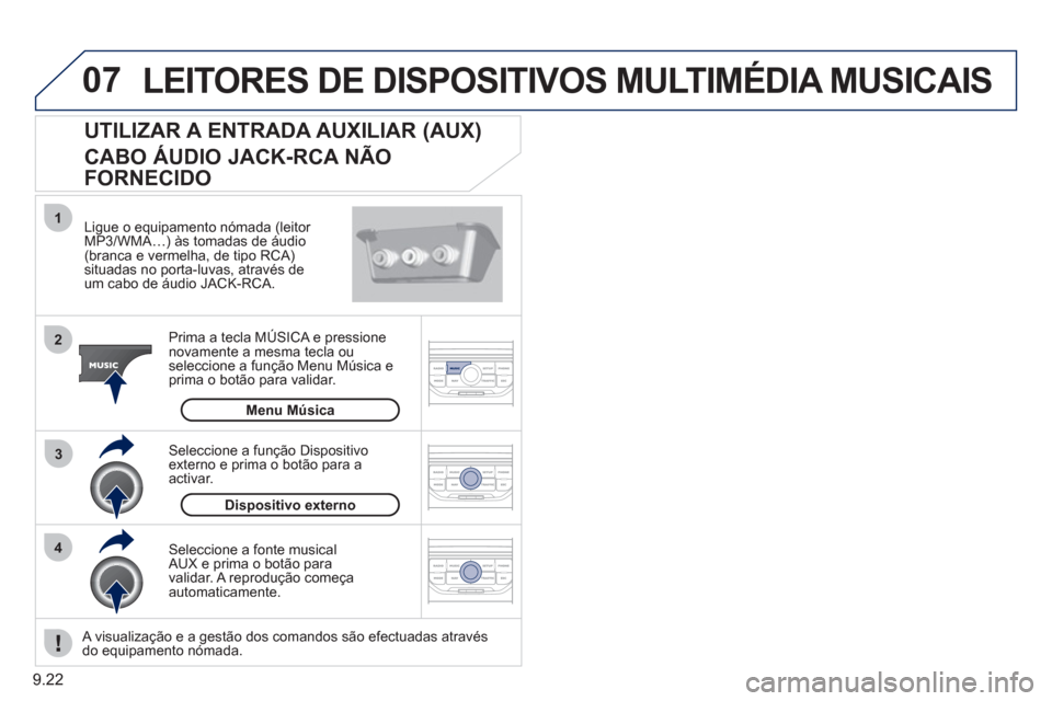 Peugeot Partner 2011 Manual do proprietário (in Portuguese) 9.22
07
43 1
2
LEITORES DE DISPOSITIVOS MULTIMÉDIA MUSICAIS
Ligue o equipamento nómada (leitor MP3/WMA…) às tomadas de áudio (branca e vermelha, de tipo RCA) situadas no porta-luvas, atra Peugeot Partner 2011 Manual do proprietário (in Portuguese) 9.22
07
43 1
2
LEITORES DE DISPOSITIVOS MULTIMÉDIA MUSICAIS
Ligue o equipamento nómada (leitor MP3/WMA…) às tomadas de áudio (branca e vermelha, de tipo RCA) situadas no porta-luvas, atra