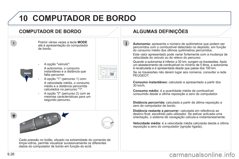 Peugeot Partner 2011 Manual do proprietário (in Portuguese) 9.26
10
1
COMPUTADOR DE BORDO
COMPUTADOR DE BORDO
Premir várias vezes a tecla MODE
até à apresentação do computador
de bordo.
Autonomia:apresenta o número de quilómetros que podem ser Peugeot Partner 2011 Manual do proprietário (in Portuguese) 9.26
10
1
COMPUTADOR DE BORDO
COMPUTADOR DE BORDO
Premir várias vezes a tecla MODE
até à apresentação do computador
de bordo.
Autonomia:apresenta o número de quilómetros que podem ser