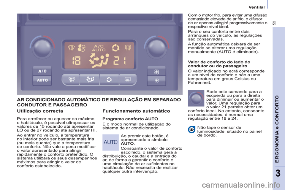 Peugeot Partner 2011 Manual do proprietário (in Portuguese) 59
ERGONOMIA e CONFORT
O
33
Ventilar
Utilização correcta
Para arrefecer ou aquecer ao máximo
o habitáculo, é possível ultrapassar os
valores de 15 rodando até apresentar
LO ou de 27 r Peugeot Partner 2011 Manual do proprietário (in Portuguese) 59
ERGONOMIA e CONFORT
O
33
Ventilar
Utilização correcta
Para arrefecer ou aquecer ao máximo
o habitáculo, é possível ultrapassar os
valores de 15 rodando até apresentar
LO ou de 27 r