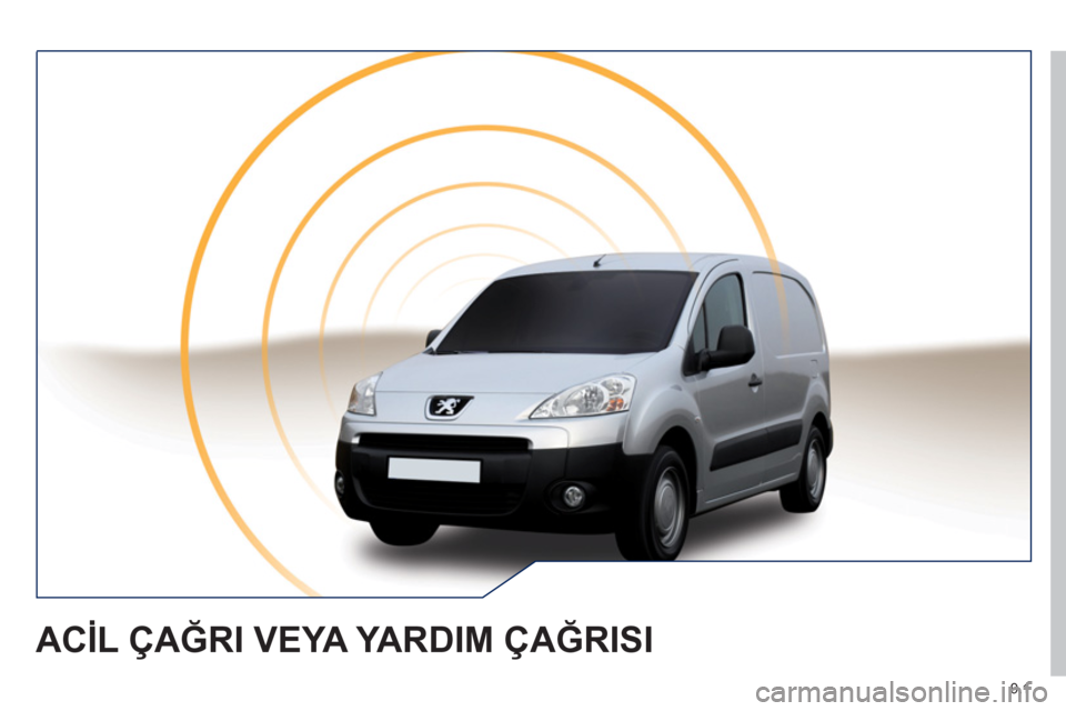 Peugeot Partner 2011 Kullanım Kılavuzu (in Turkish) 9.1
ACİL ÇAĞRI VEYA YARDIM ÇAĞRISI Peugeot Partner 2011 Kullanım Kılavuzu (in Turkish) 9.1
ACİL ÇAĞRI VEYA YARDIM ÇAĞRISI
