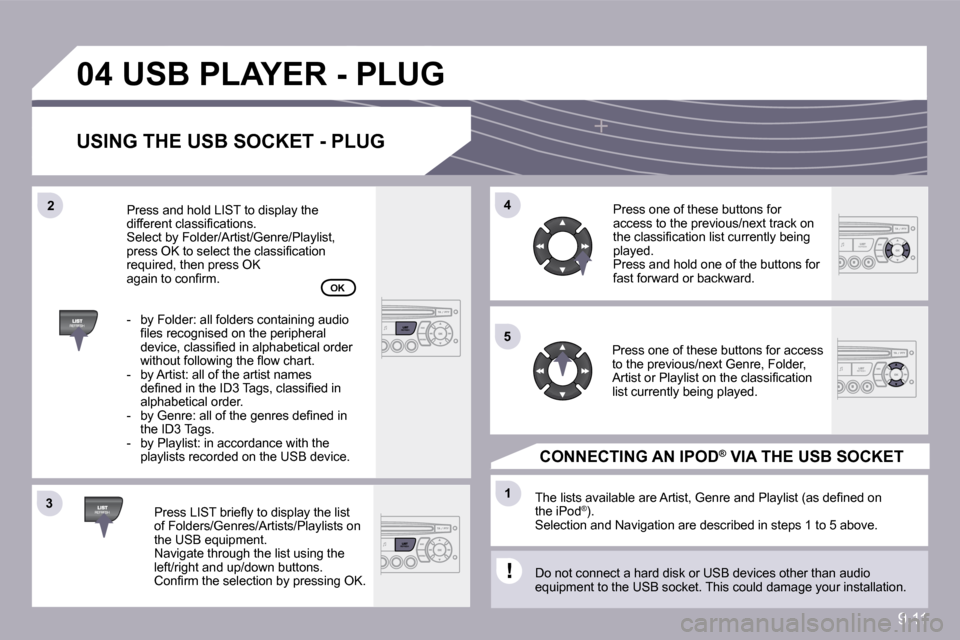 Peugeot Partner 2010  Owners Manual 9.11
�3�3
�0�4
�4�4
�1�1
�5�5
�2�2
� �U�S�B� �P�L�A�Y�E�R� �-� �P�L�U�G� 
� � �U�S�I�N�G� �T�H�E� �U�S�B� �S�O�C�K�E�T� �-� �P�L�U�G� 
� � �P�r�e�s�s� �L�I�S�T� �b�r�i�e�ﬂ� �y� �t�o� �d�i�s�p�l�a�y�