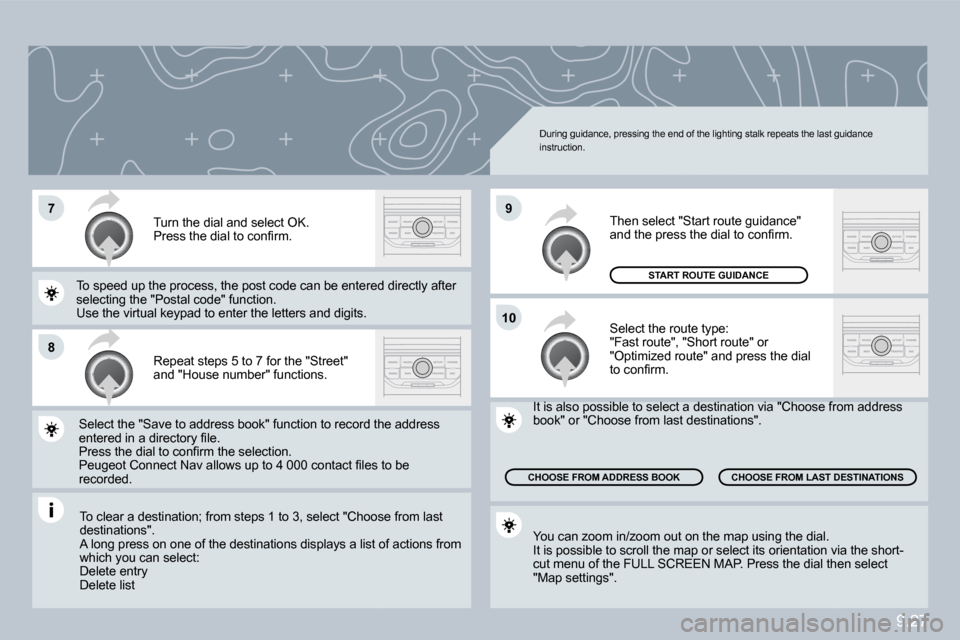 Peugeot Partner 2010  Owners Manual 9.27
�7
�8
�1�0
�9
� �T�o� �c�l�e�a�r� �a� �d�e�s�t�i�n�a�t�i�o�n�;� �f�r�o�m� �s�t�e�p�s� �1� �t�o� �3�,� �s�e�l�e�c�t� �"�C�h�o�o�s�e� �f�r�o�m� �l�a�s�t� � �T�o� �c�l�e�a�r� �a� �d�e�s�t�i�n�a�t�i�