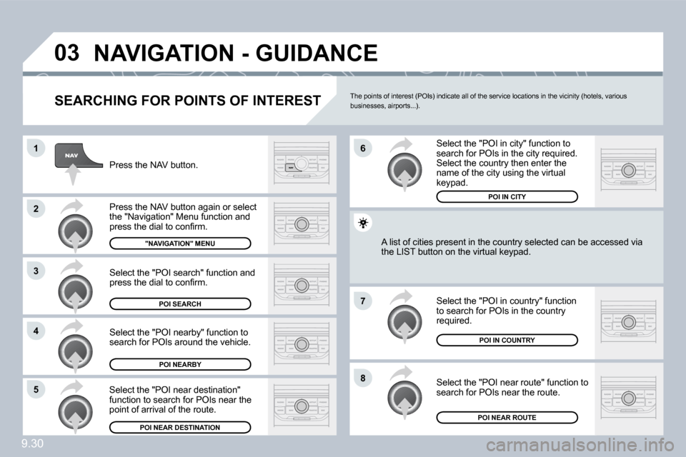 Peugeot Partner 2010  Owners Manual �9�.�3�0
�0�3
�1
�2
�3
�4
�7
�8�5
�6
� �N�A�V�I�G�A�T�I�O�N� �-� �G�U�I�D�A�N�C�E� 
� � �S�E�A�R�C�H�I�N�G� �F�O�R� �P�O�I�N�T�S� �O�F� �I�N�T�E�R�E�S�T� 
 Press the NAV button. 
 Press the NAV button