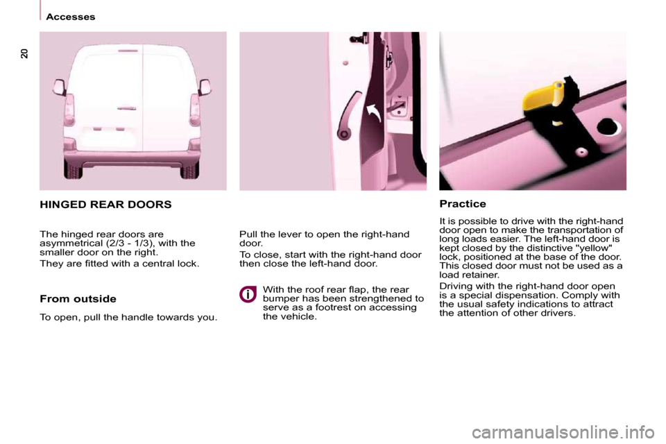 Peugeot Partner 2010 User Guide Accesses Practice
It is possible to drive with the right-hand
door open to make the transportation of
long loads easier. The left-hand door is
kept closed by the distinctive "yellow"
lo Peugeot Partner 2010 User Guide Accesses Practice
It is possible to drive with the right-hand
door open to make the transportation of
long loads easier. The left-hand door is
kept closed by the distinctive "yellow"
lo