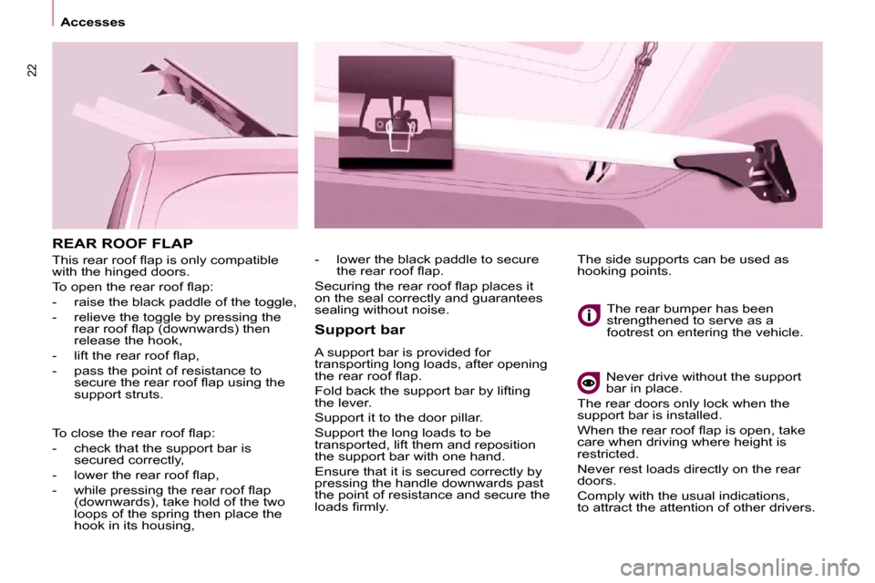 Peugeot Partner 2010 User Guide 22
   Accesses   
 REAR ROOF FLAP 
� �T�h�i�s� �r�e�a�r� �r�o�o�f� �ﬂ� �a�p� �i�s� �o�n�l�y� �c�o�m�p�a�t�i�b�l�e�  
with the hinged doors.  
� �T�o� �o�p�e�n� �t�h�e� �r�e�a�r� �r�o�o�f� �ﬂ� �a�p