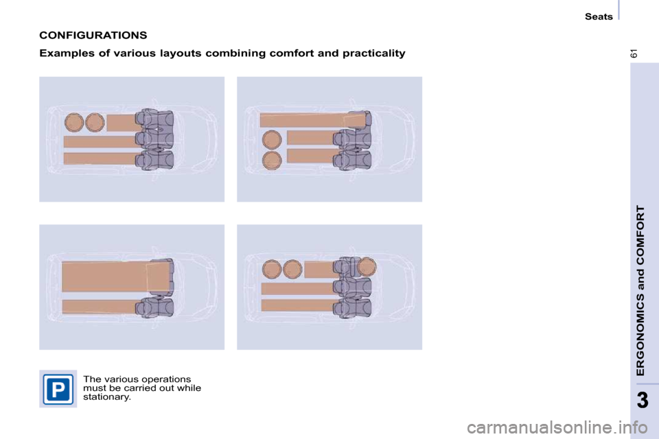 Peugeot Partner 2010 Repair Manual �6�1
ERGONOMICS and COMFORT
33
   Seats   
 CONFIGURATIONS 
  Examples of various layouts combining comfort and practicality 
� �T�h�e� �v�a�r�i�o�u�s� �o�p�e�r�a�t�i�o�n�s�  
�m�u�s�t� �b�e� �c�a�r�r