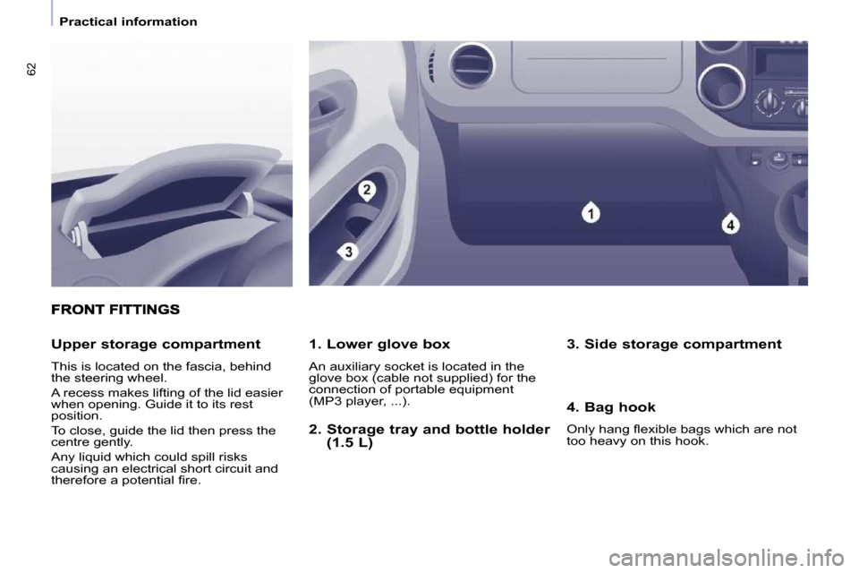 Peugeot Partner 2010 Repair Manual �6�2
   Practical information   
  1. Lower glove box  
� �A�n� �a�u�x�i�l�i�a�r�y� �s�o�c�k�e�t� �i�s� �l�o�c�a�t�e�d� �i�n� �t�h�e�  
�g�l�o�v�e� �b�o�x� �(�c�a�b�l�e� �n�o�t� �s�u�p�p�l�i�e�d�)� �f
