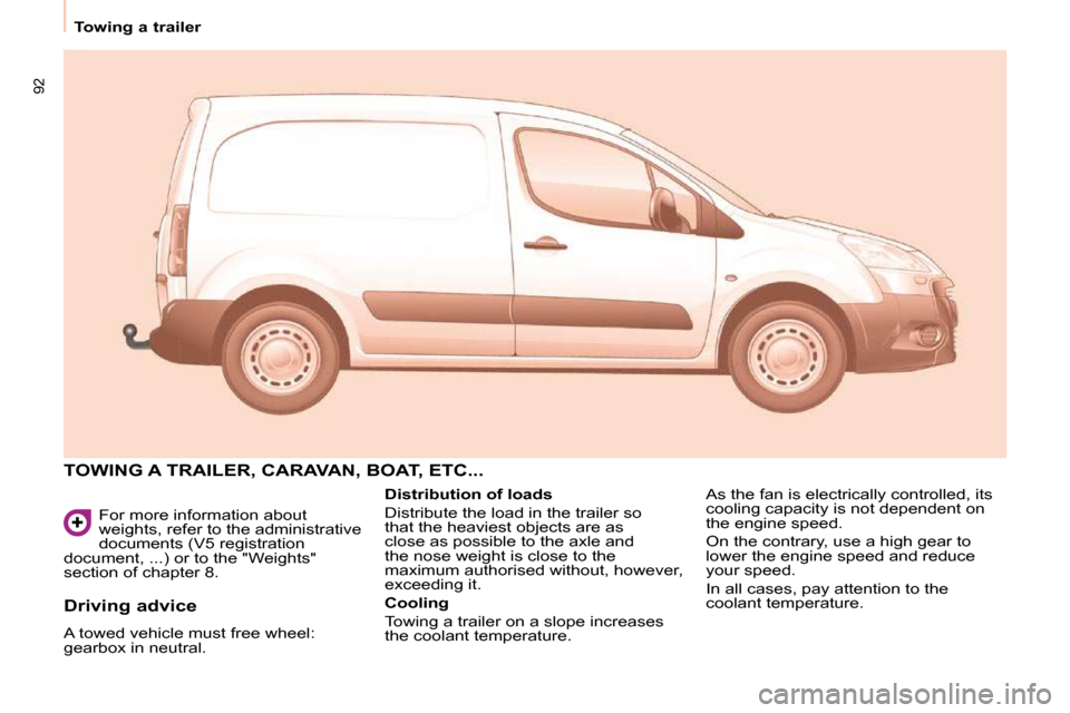 Peugeot Partner 2010  Owners Manual 92
   Towing a trailer    For more information about  
weights, refer to the administrative 
documents (V5 registration 
document, ...) or to the "Weights" 
section of chapter 8. 
 TOWING A TRAILER, C