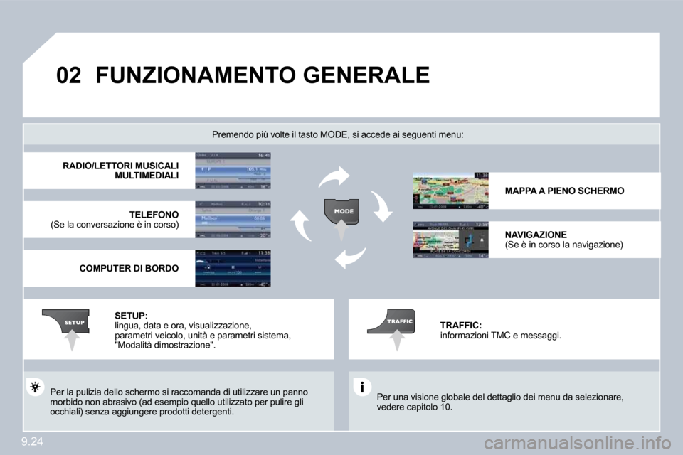 Peugeot Partner 2010  Manuale del proprietario (in Italian) �0�2
9.24
�F�U�N�Z�I�O�N�A�M�E�N�T�O� �G�E�N�E�R�A�L�E� 
 Per una visione globale del dettaglio dei menu da selezionare, vedere capitolo 10.  
  Premendo più volte il tasto MODE, si accede ai se guen