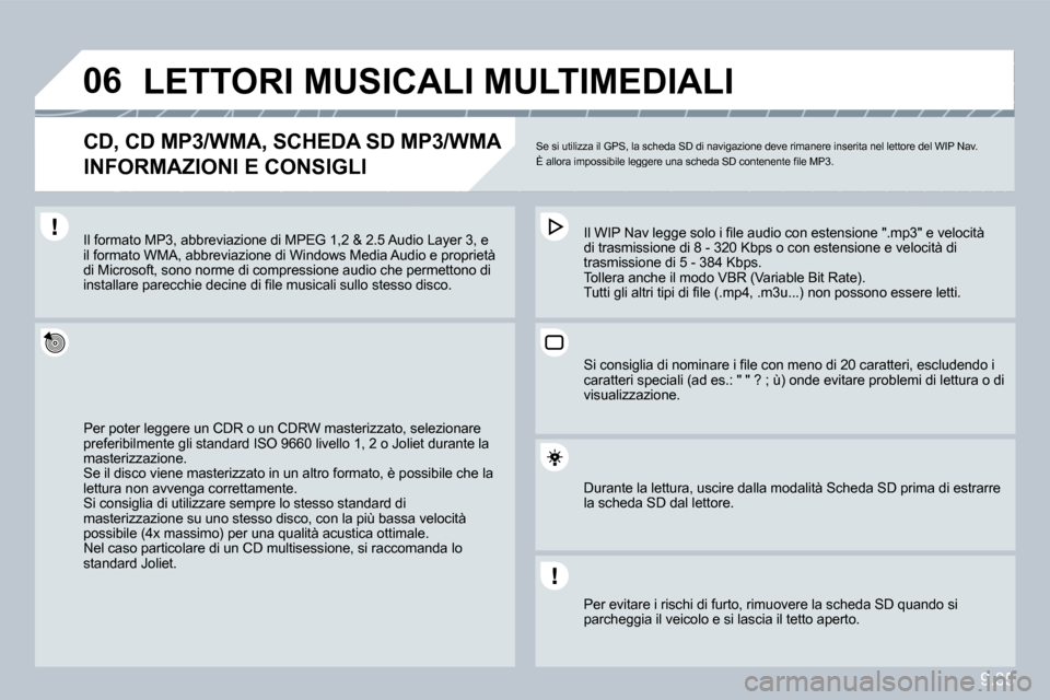 Peugeot Partner 2010  Manuale del proprietario (in Italian) �0�6
9.35
�L�E�T�T�O�R�I� �M�U�S�I�C�A�L�I� �M�U�L�T�I�M�E�D�I�A�L�I� 
� � �C�D�,� �C�D� �M�P�3�/�W�M�A�,� �S�C�H�E�D�A� �S�D� �M�P�3�/�W�M�A� � 
�I�N�F�O�R�M�A�Z�I�O�N�I� �E� �C�O�N�S�I�G�L�I� 
 Se s
