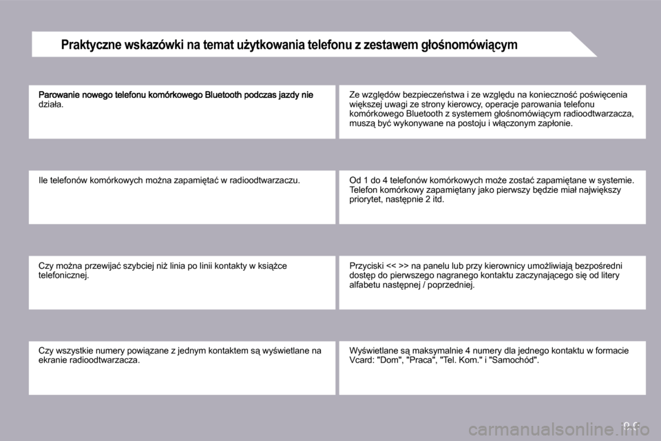 Peugeot Partner 2010  Instrukcja Obsługi (in Polish) 9.9
�d�z�i�a�ł�a�.� 
� �I�l�e� �t�e�l�e�f�o�n�ó�w� �k�o�m�ó�r�k�o�w�y�c�h� �m�oG�n�a� �z�a�p�a�m�i
�t�a�ć� �w� �r�a�d�i�o�o�d�t�w�a�r�z�a�c�z�u�.� 
� �C�z�y� �m�oG�n�a� �p�r�z�e�w�i�j�a�ć� �s�