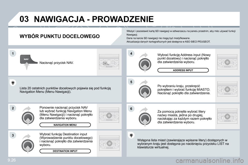 Peugeot Partner 2010  Instrukcja Obsługi (in Polish) 9.26
�0�3
�1
�2
�3
�6
�5
�4
� � � � � � � � � � � �N�A�W�I�G�A�C�J�A� �-� �P�R�O�W�A�D�Z�E�N�I�E� 
� � �W�Y�B�Ó�R� �P�U�N�K�T�U� �D�O�C�E�L�O�W�E�G�O� 
� �P�o�n�o�w�n�i�e� �n�a�c�i�s�n"�ć� �p�r�z�y