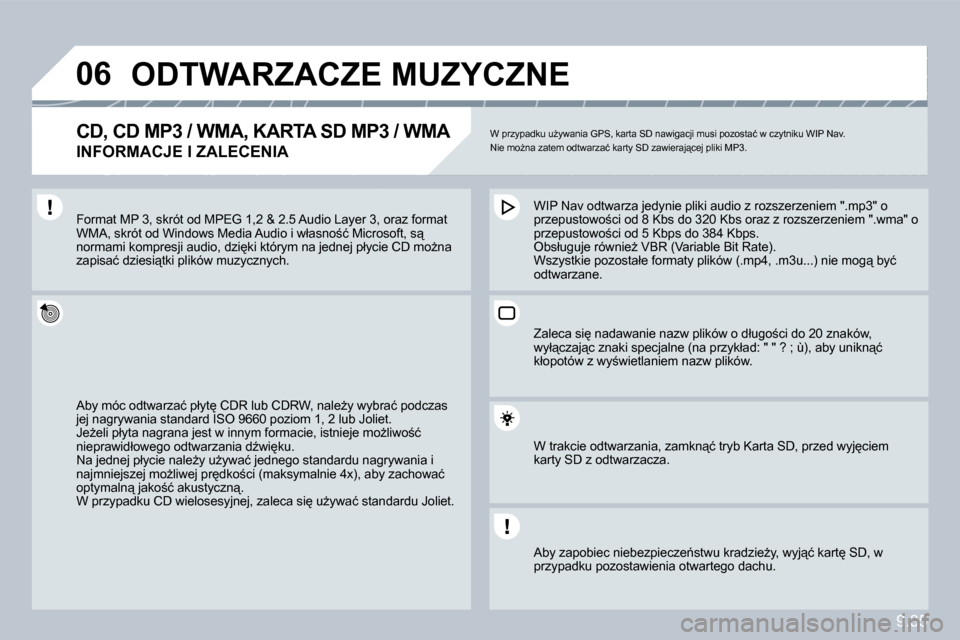 Peugeot Partner 2010  Instrukcja Obsługi (in Polish) 9.35
�0�6� � � � � �O�D�T�W�A�R�Z�A�C�Z�E� �M�U�Z�Y�C�Z�N�E� 
� � �C�D�,� �C�D� �M�P�3� �/� �W�M�A�,� �K�A�R�T�A� �S�D� �M�P�3� �/� �W�M�A� � 
�I�N�F�O�R�M�A�C�J�E� �I� �Z�A�L�E�C�E�N�I�A� 
� �W� �p�r