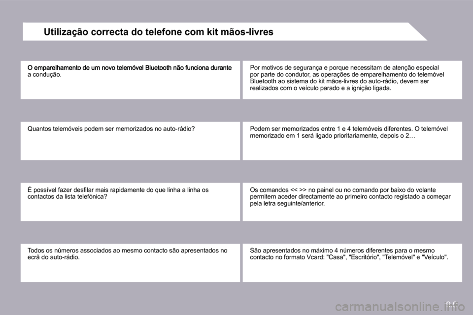 Peugeot Partner 2010  Manual do proprietário (in Portuguese) 9.9
�a� �c�o�n�d�u�ç�ã�o�.� 
� �Q�u�a�n�t�o�s� �t�e�l�e�m�ó�v�e�i�s� �p�o�d�e�m� �s�e�r� �m�e�m�o�r�i�z�a�d�o�s� �n�o� �a�u�t�o�-�r�á�d�i�o�?� 
� �É� �p�o�s�s�í�v�e�l� �f�a�z�e�r� �d�e�s�ﬁ� �l