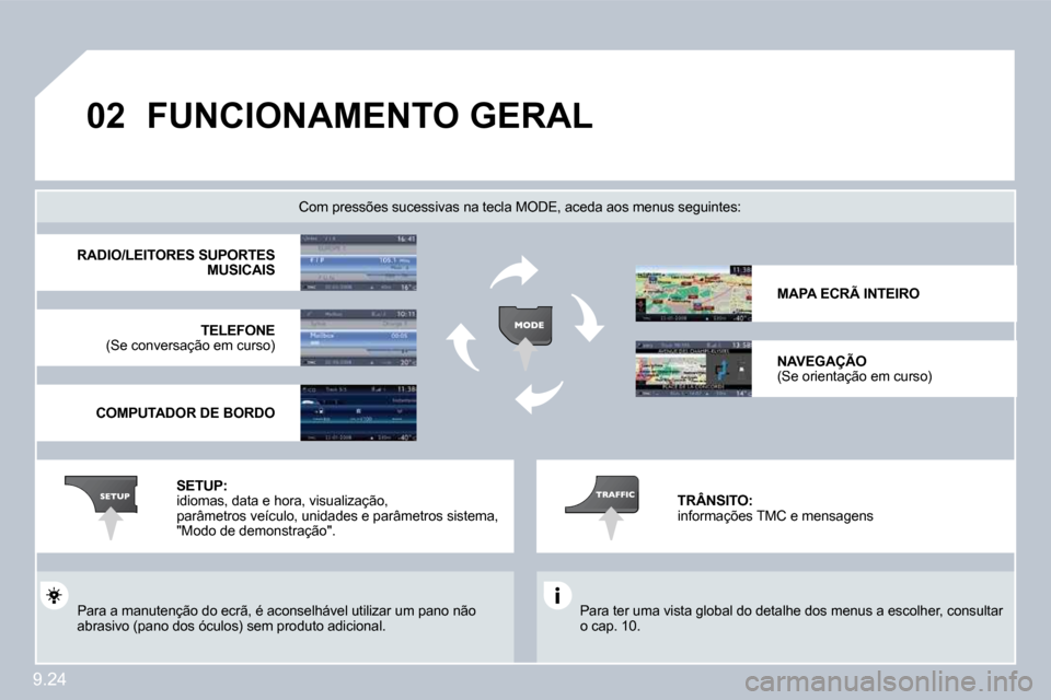 Peugeot Partner 2010  Manual do proprietário (in Portuguese) �0�2
9.24
�F�U�N�C�I�O�N�A�M�E�N�T�O� �G�E�R�A�L� 
 Para ter uma vista global do detalhe dos menus a escolher, consultar o cap. 10.  
  Com pressões sucessivas na tecla MODE, aceda aos  menus seguint